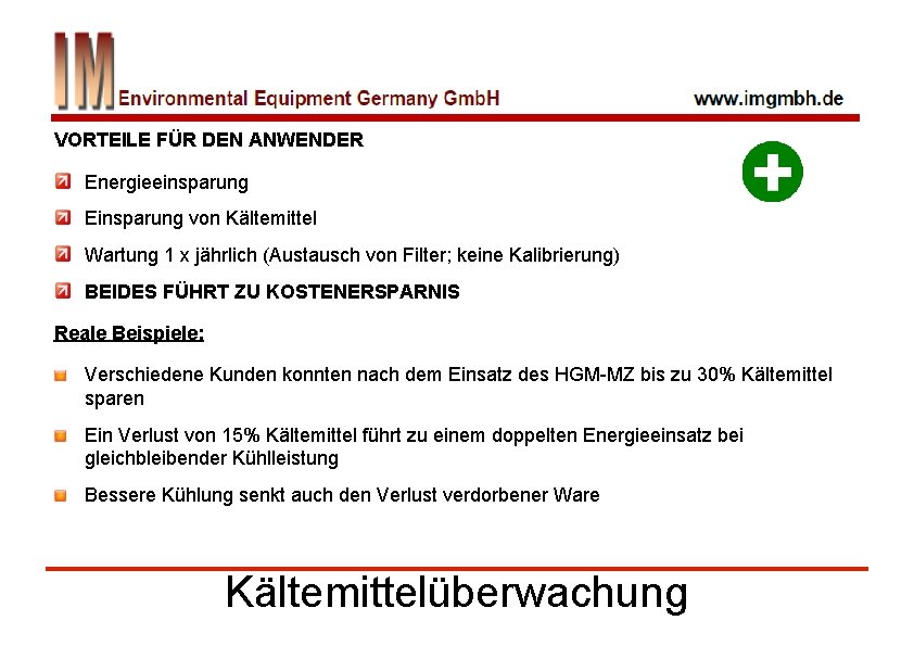 VORTEILE FÜR DEN ANWENDER Energieeinsparung Einsparung von Kältemittel Wartung 1 x jährlich (Austausch von