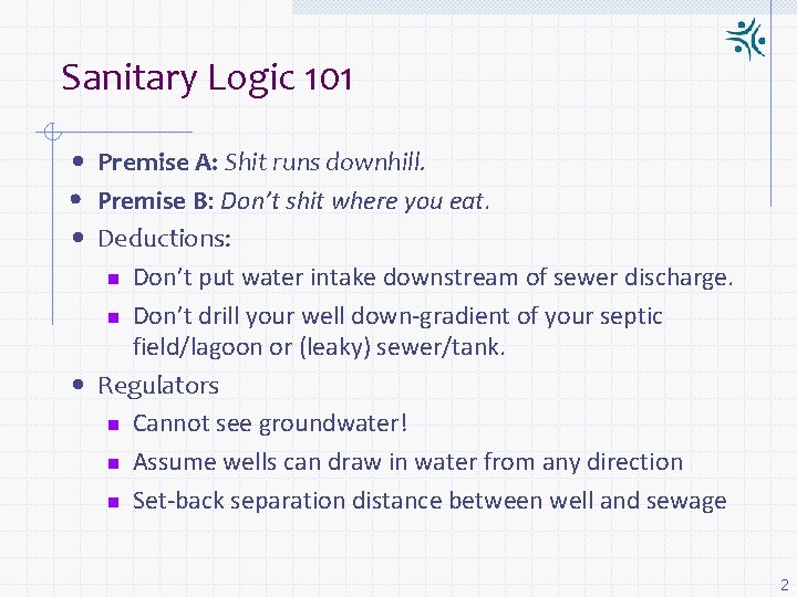 Sanitary Logic 101 • Premise A: Shit runs downhill. • Premise B: Don’t shit