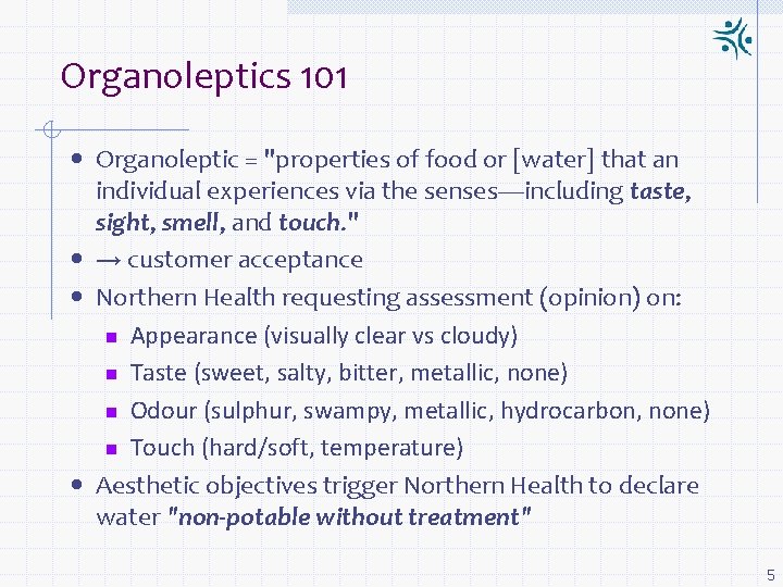 Organoleptics 101 • Organoleptic = "properties of food or [water] that an • •