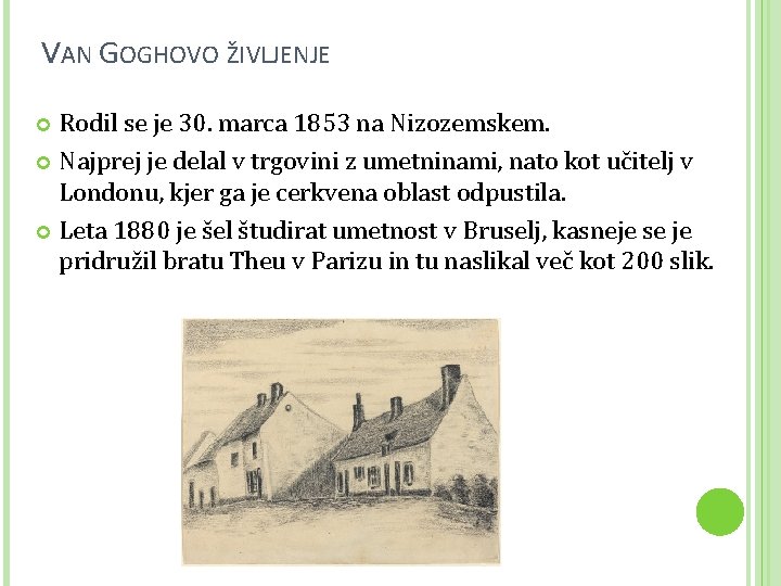 VAN GOGHOVO ŽIVLJENJE Rodil se je 30. marca 1853 na Nizozemskem. Najprej je delal