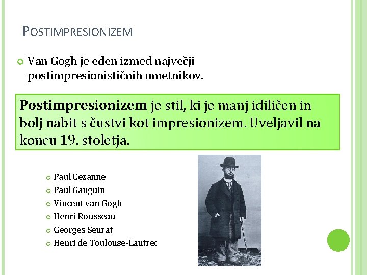 POSTIMPRESIONIZEM Van Gogh je eden izmed največji postimpresionističnih umetnikov. Postimpresionizem je stil, ki je