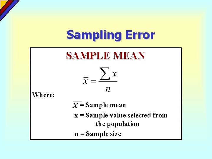 Sampling Error SAMPLE MEAN Where: = Sample mean x = Sample value selected from