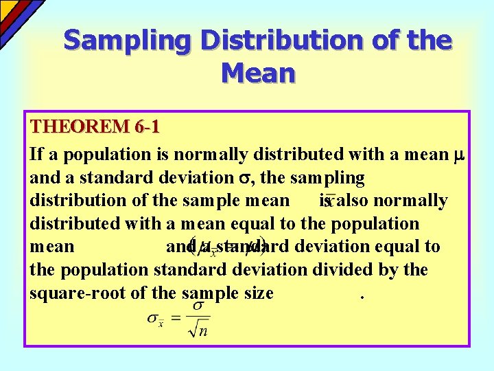 Sampling Distribution of the Mean THEOREM 6 -1 If a population is normally distributed