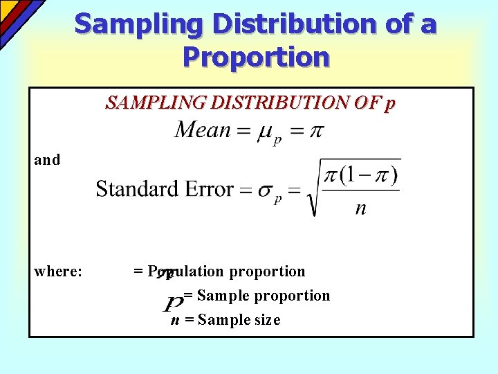 Sampling Distribution of a Proportion SAMPLING DISTRIBUTION OF p and where: = Population proportion