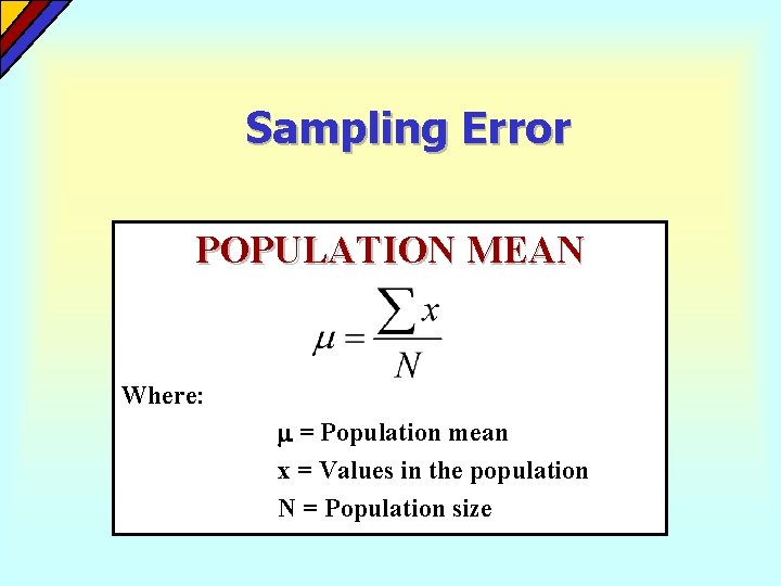 Sampling Error POPULATION MEAN Where: = Population mean x = Values in the population