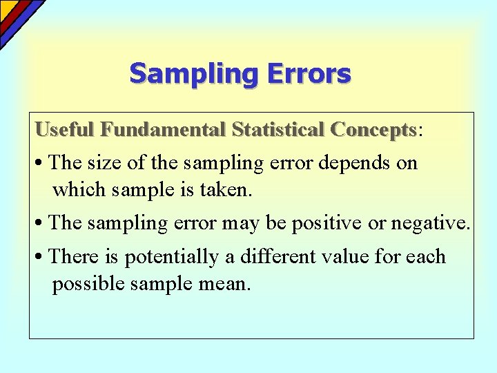 Sampling Errors Useful Fundamental Statistical Concepts: Concepts • The size of the sampling error