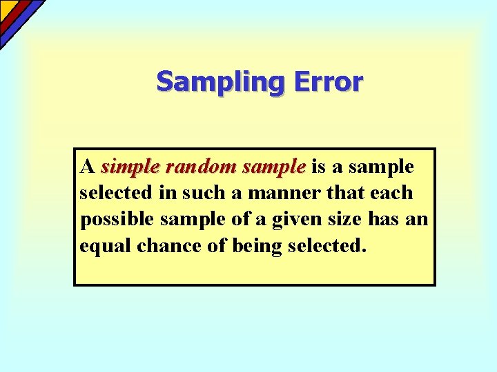 Sampling Error A simple random sample is a sample selected in such a manner