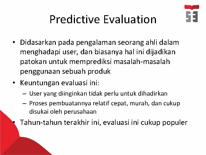 Predictive Evaluation • Didasarkan pada pengalaman seorang ahli dalam menghadapi user, dan biasanya hal