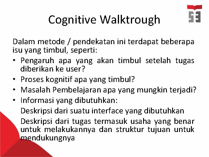 Cognitive Walktrough Dalam metode / pendekatan ini terdapat beberapa isu yang timbul, seperti: •