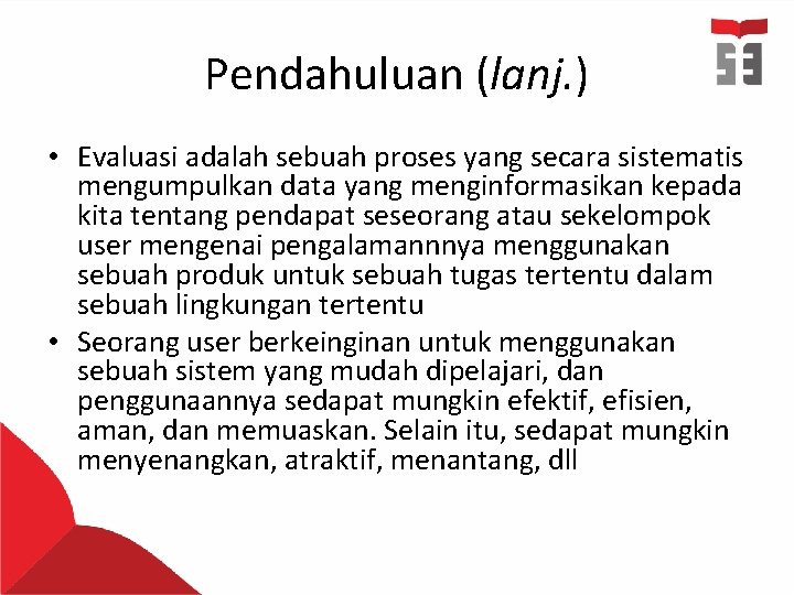 Pendahuluan (lanj. ) • Evaluasi adalah sebuah proses yang secara sistematis mengumpulkan data yang