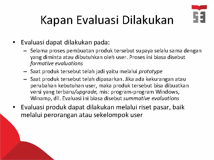 Kapan Evaluasi Dilakukan • Evaluasi dapat dilakukan pada: – Selama proses pembuatan produk tersebut