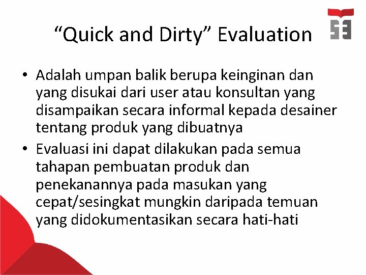 “Quick and Dirty” Evaluation • Adalah umpan balik berupa keinginan dan yang disukai dari