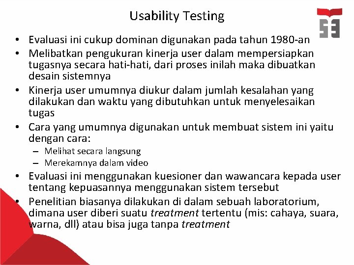 Usability Testing • Evaluasi ini cukup dominan digunakan pada tahun 1980 -an • Melibatkan