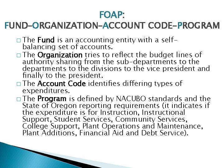FOAP: FUND–ORGANIZATION–ACCOUNT CODE-PROGRAM � The Fund is an accounting entity with a selfbalancing set