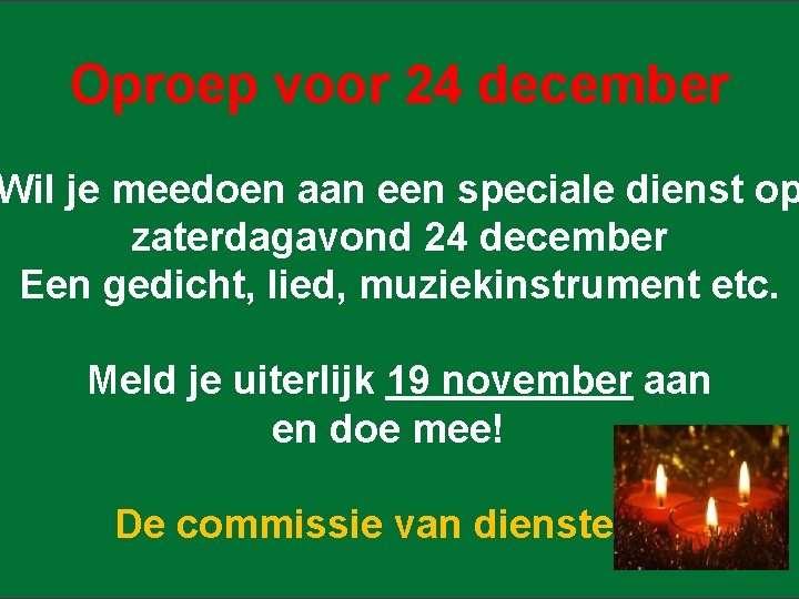 Oproep voor 24 december Wil je meedoen aan een speciale dienst op zaterdagavond 24