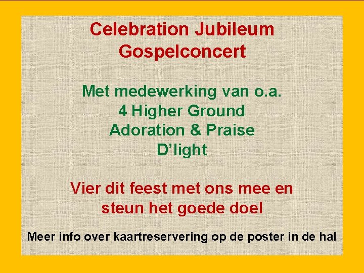 Celebration Jubileum Gospelconcert Met medewerking van o. a. 4 Higher Ground Adoration & Praise