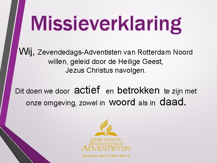 Missieverklaring Wij, Zevendedags-Adventisten van Rotterdam Noord willen, geleid door de Heilige Geest, Jezus Christus