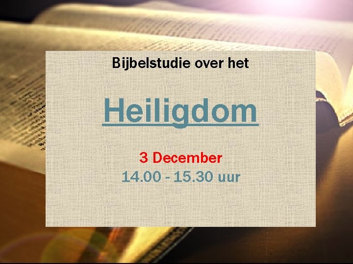 Bijbelstudie over het Heiligdom 3 December 14. 00 - 15. 30 uur 