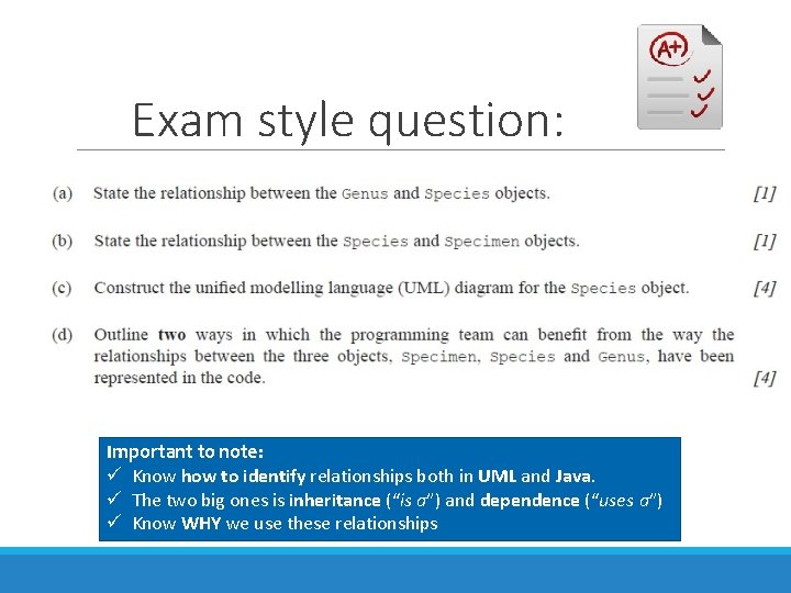 Exam style question: Important to note: Know how to identify relationships both in UML