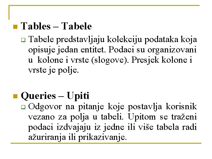 n Tables – Tabele q n Tabele predstavljaju kolekciju podataka koja opisuje jedan entitet.