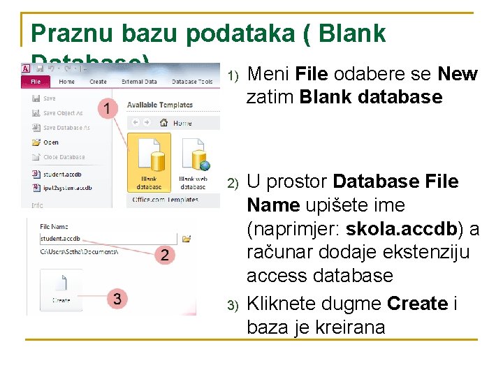 Praznu bazu podataka ( Blank Database) 1) Meni File odabere se New zatim Blank