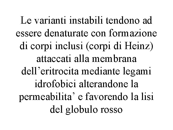 Le varianti instabili tendono ad essere denaturate con formazione di corpi inclusi (corpi di