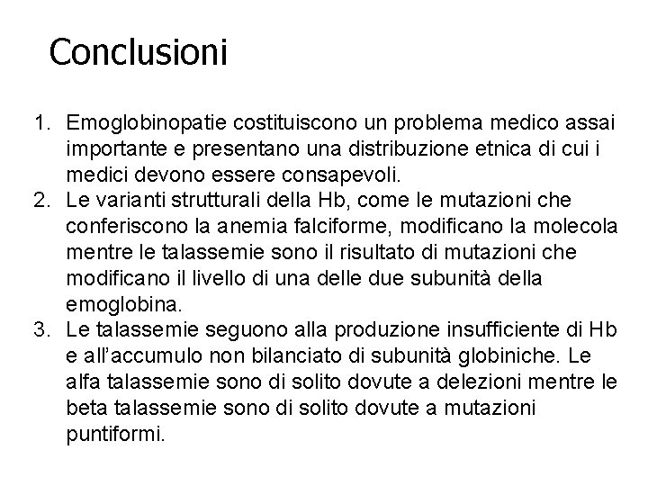 Conclusioni 1. Emoglobinopatie costituiscono un problema medico assai importante e presentano una distribuzione etnica