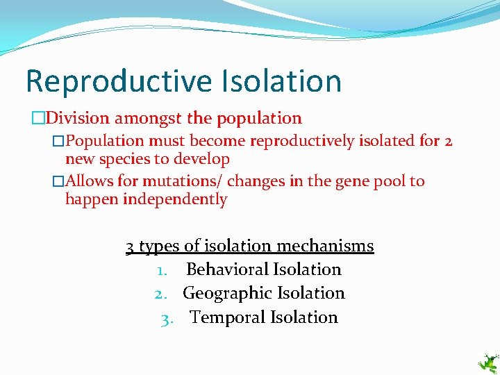 Reproductive Isolation �Division amongst the population �Population must become reproductively isolated for 2 new