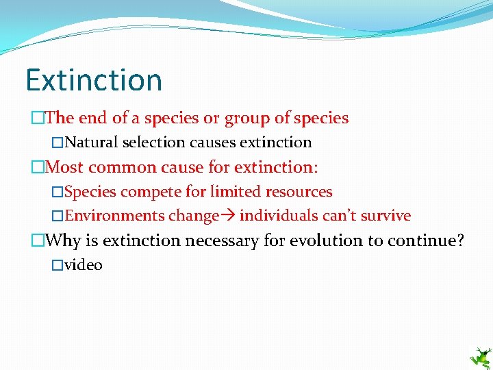 Extinction �The end of a species or group of species �Natural selection causes extinction