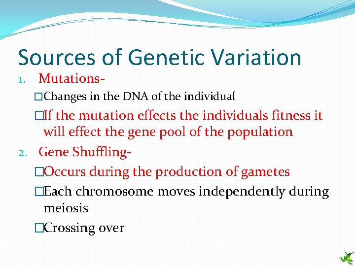 Sources of Genetic Variation 1. Mutations- �Changes in the DNA of the individual �If