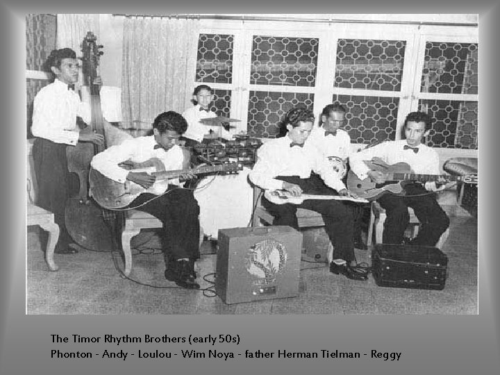 The Timor Rhythm Brothers (early 50 s) Phonton - Andy - Loulou - Wim