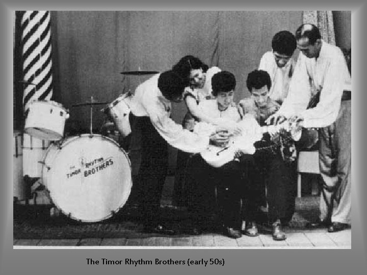 The Timor Rhythm Brothers (early 50 s) 
