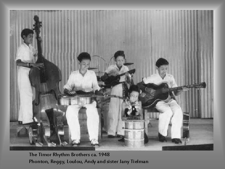 The Timor Rhythm Brothers ca. 1948 Phonton, Reggy, Loulou, Andy and sister Jany Tielman