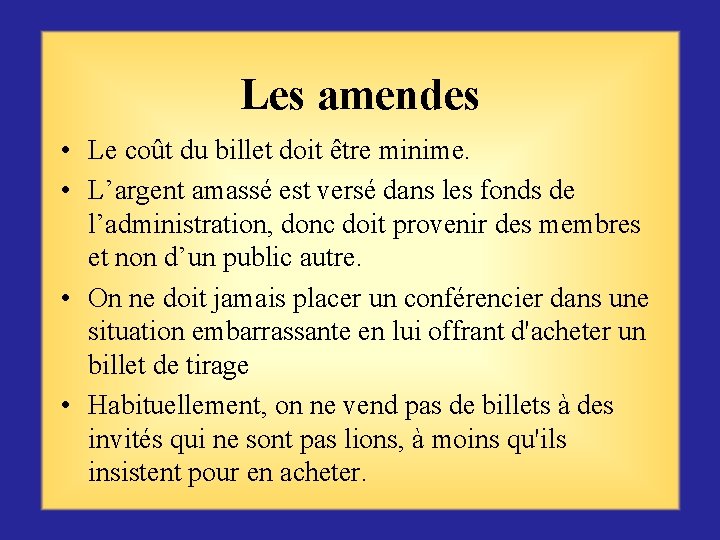 Les amendes • Le coût du billet doit être minime. • L’argent amassé est
