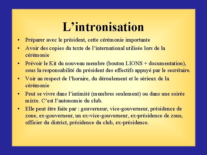 L’intronisation • Préparer avec le président, cette cérémonie importante • Avoir des copies du