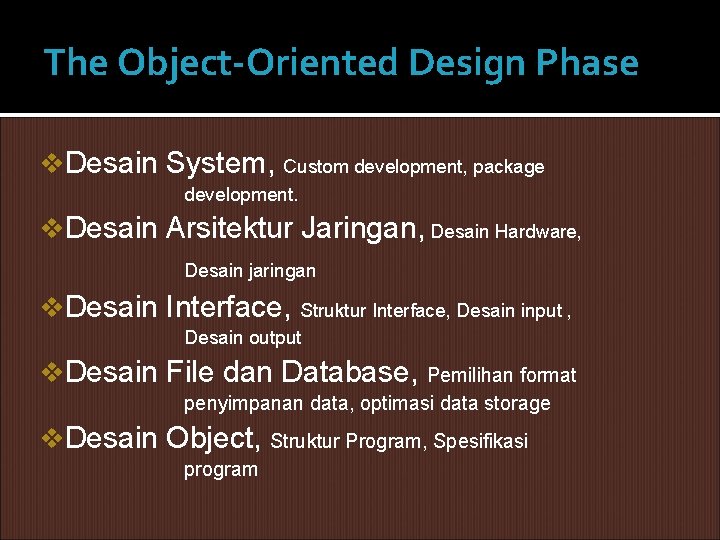 The Object-Oriented Design Phase v. Desain System, Custom development, package development. v. Desain Arsitektur The Object-Oriented Design Phase v. Desain System, Custom development, package development. v. Desain Arsitektur