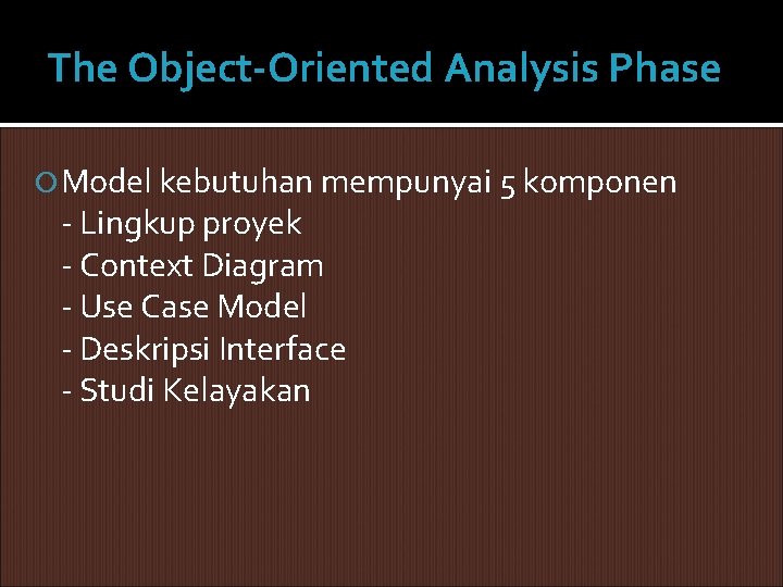 The Object-Oriented Analysis Phase Model kebutuhan mempunyai 5 komponen - Lingkup proyek - Context The Object-Oriented Analysis Phase Model kebutuhan mempunyai 5 komponen - Lingkup proyek - Context