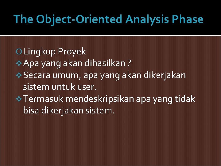 The Object-Oriented Analysis Phase Lingkup Proyek v Apa yang akan dihasilkan ? v Secara The Object-Oriented Analysis Phase Lingkup Proyek v Apa yang akan dihasilkan ? v Secara