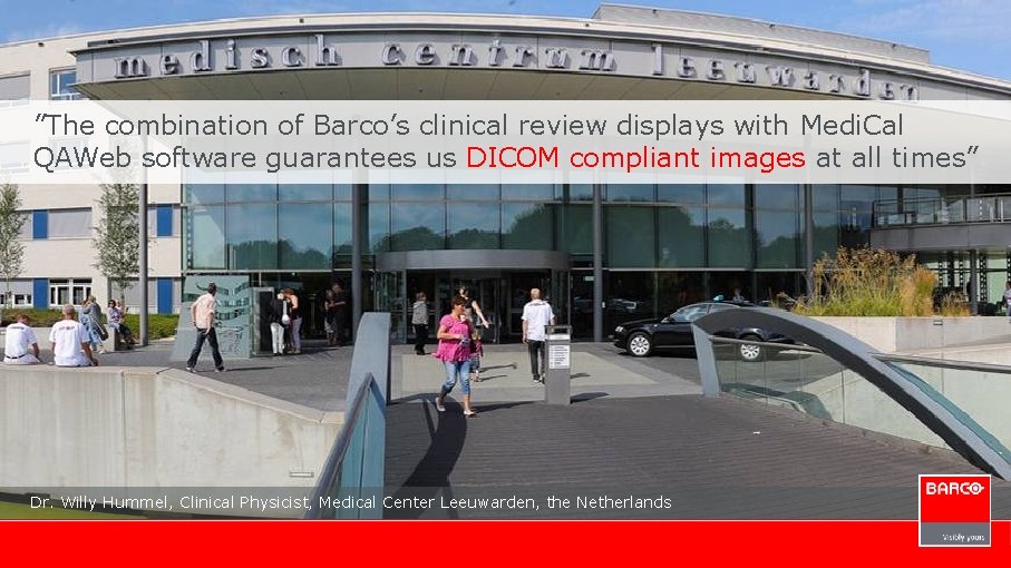 ”The combination of Barco’s clinical review displays with Medi. Cal QAWeb software guarantees us