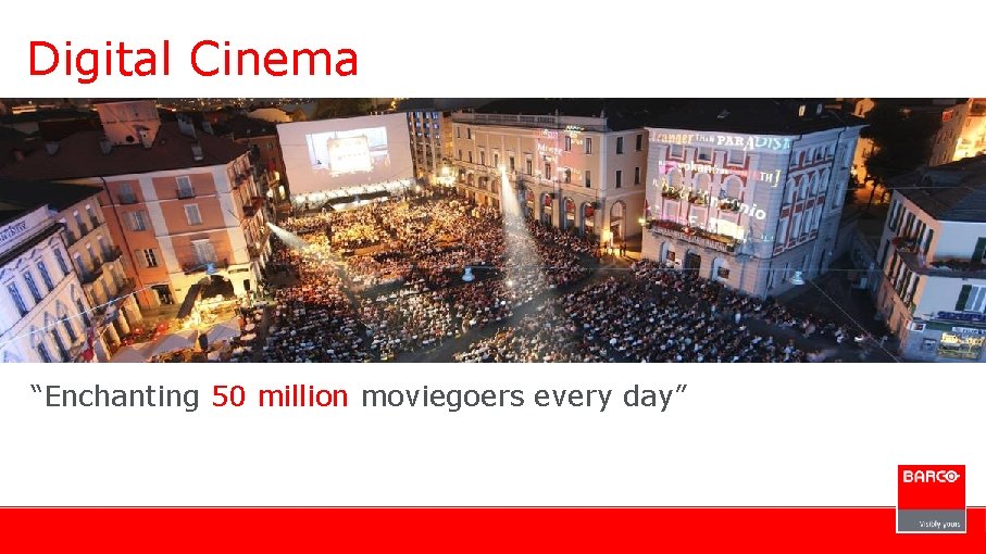 Digital Cinema “Enchanting 50 million moviegoers every day” 