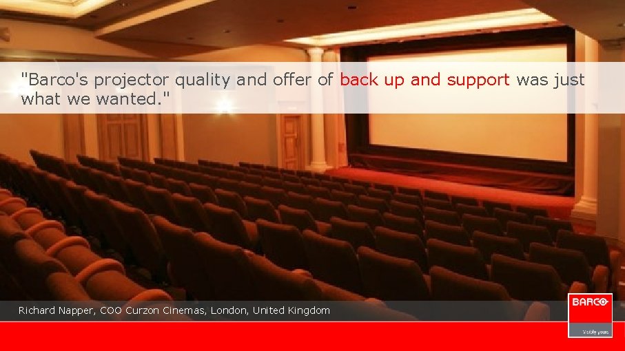 "Barco's projector quality and offer of back up and support was just what we