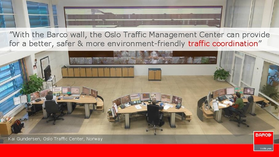 ”With the Barco wall, the Oslo Traffic Management Center can provide for a better,