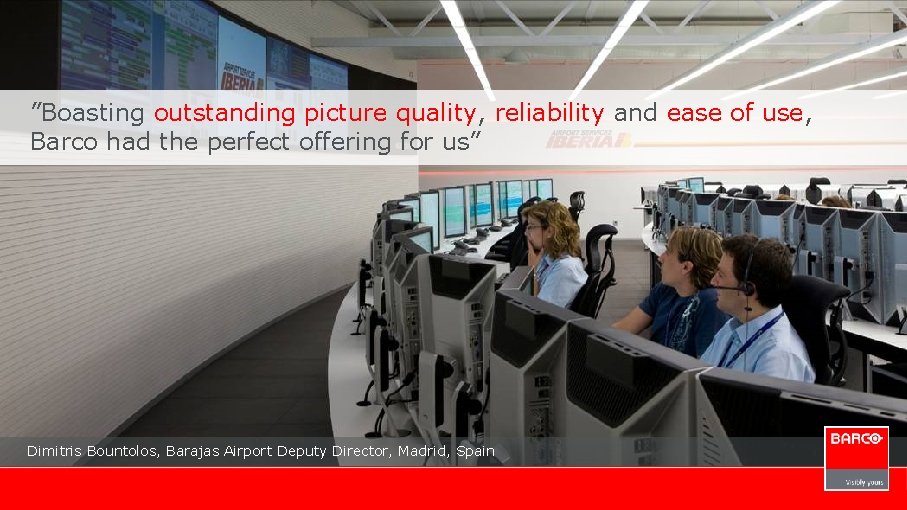 ”Boasting outstanding picture quality, reliability and ease of use, Barco had the perfect offering