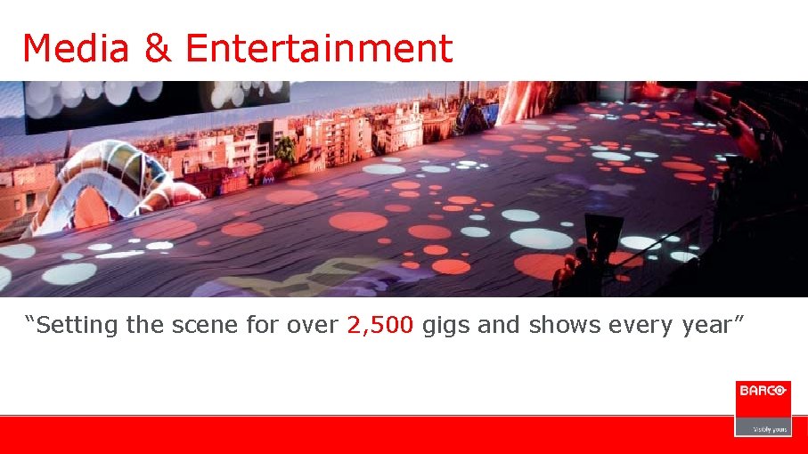 Media & Entertainment “Setting the scene for over 2, 500 gigs and shows every