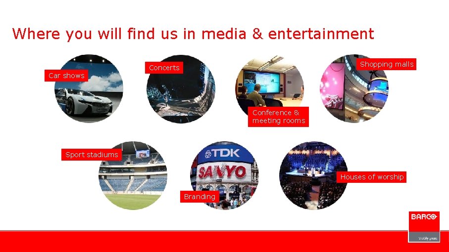 Where you will find us in media & entertainment Car shows Shopping malls Concerts