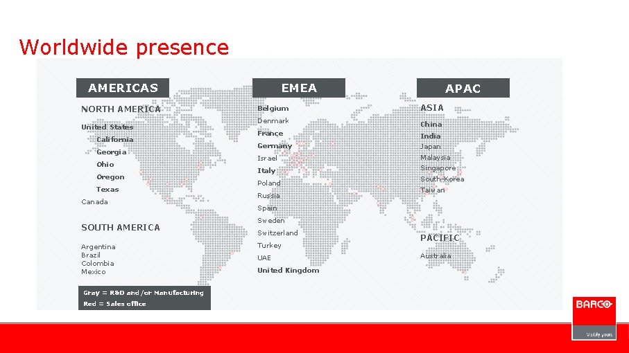 Worldwide presence AMERICAS NORTH AMERICA United States California Georgia Ohio Oregon Texas Canada SOUTH