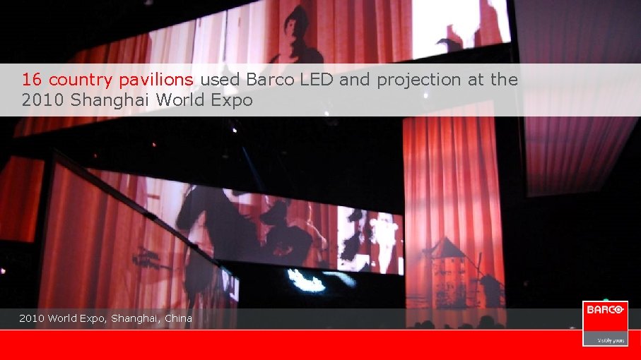 16 country pavilions used Barco LED and projection at the 2010 Shanghai World Expo