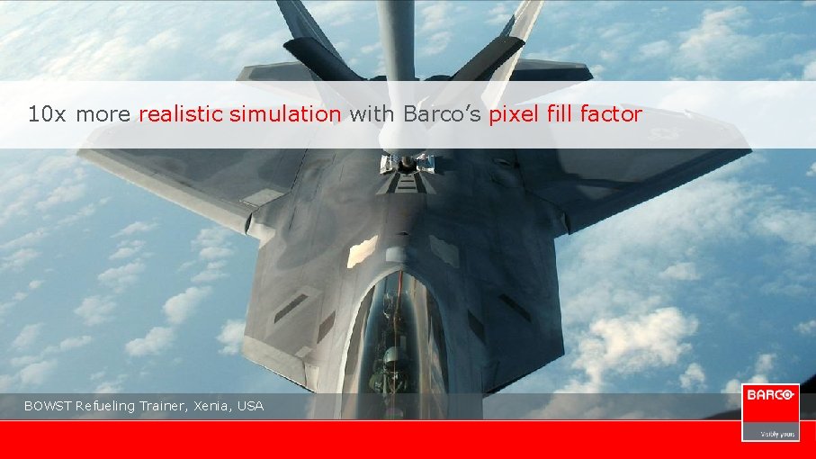 10 x more realistic simulation with Barco’s pixel fill factor BOWST Refueling Trainer, Xenia,