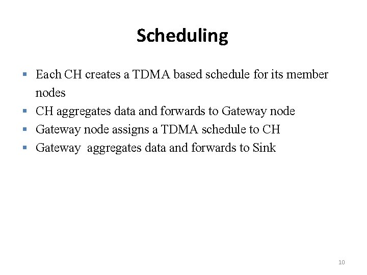 Scheduling § Each CH creates a TDMA based schedule for its member nodes §