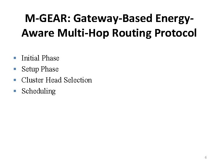 M-GEAR: Gateway-Based Energy. Aware Multi-Hop Routing Protocol § § Initial Phase Setup Phase Cluster